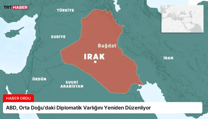 ABD, Orta Doğu’daki Diplomatik Varlığını Yeniden Düzenliyor