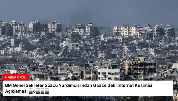BM Genel Sekreter Sözcü Yardımcısı’ndan Gazze’deki İnternet Kesintisi Açıklaması ⏬👇