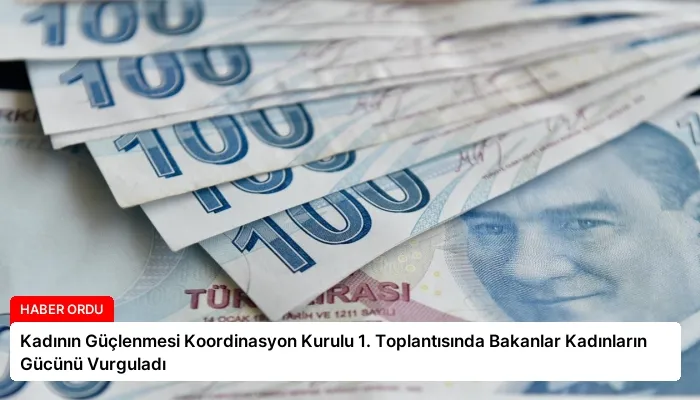 Kadının Güçlenmesi Koordinasyon Kurulu 1. Toplantısında Bakanlar Kadınların Gücünü Vurguladı