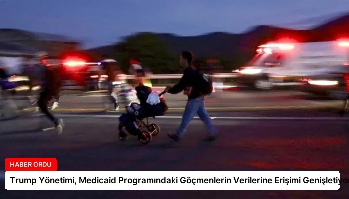 Trump Yönetimi, Medicaid Programındaki Göçmenlerin Verilerine Erişimi Genişletiyor