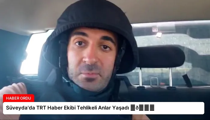 Süveyda’da TRT Haber Ekibi Tehlikeli Anlar Yaşadı ⏬👇
