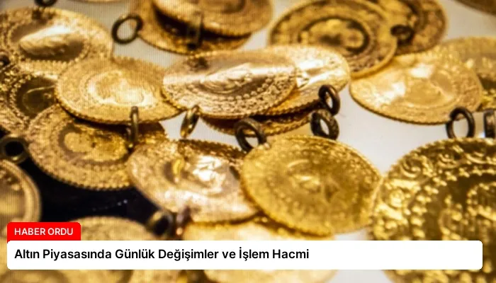 Altın Piyasasında Günlük Değişimler ve İşlem Hacmi