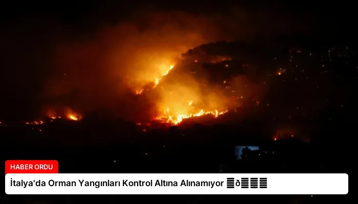 İtalya’da Orman Yangınları Kontrol Altına Alınamıyor ⏬👇