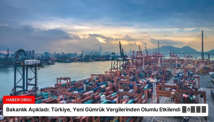Bakanlık Açıkladı: Türkiye, Yeni Gümrük Vergilerinden Olumlu Etkilendi ⏬👇