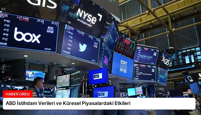 ABD İstihdam Verileri ve Küresel Piyasalardaki Etkileri
