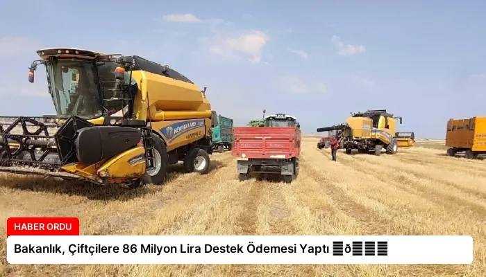 Bakanlık, Çiftçilere 86 Milyon Lira Destek Ödemesi Yaptı ⏬👇