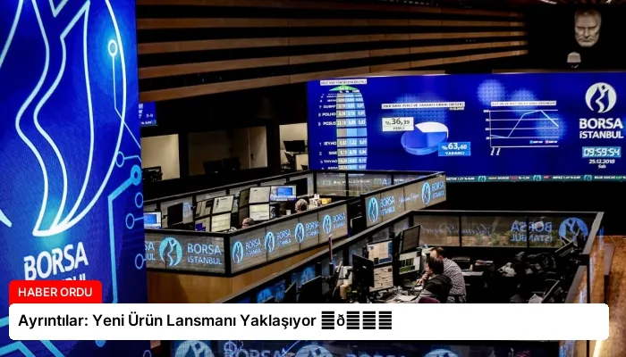 Ayrıntılar: Yeni Ürün Lansmanı Yaklaşıyor ⏬👇