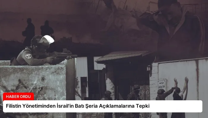 Filistin Yönetiminden İsrail’in Batı Şeria Açıklamalarına Tepki