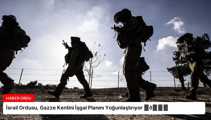 İsrail Ordusu, Gazze Kentini İşgal Planını Yoğunlaştırıyor ⏬👇