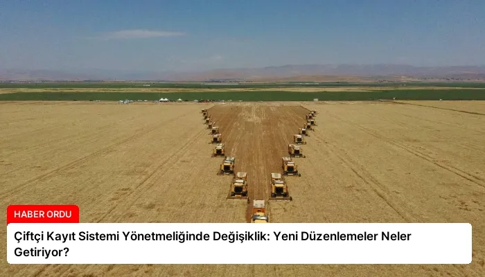 Çiftçi Kayıt Sistemi Yönetmeliğinde Değişiklik: Yeni Düzenlemeler Neler Getiriyor?