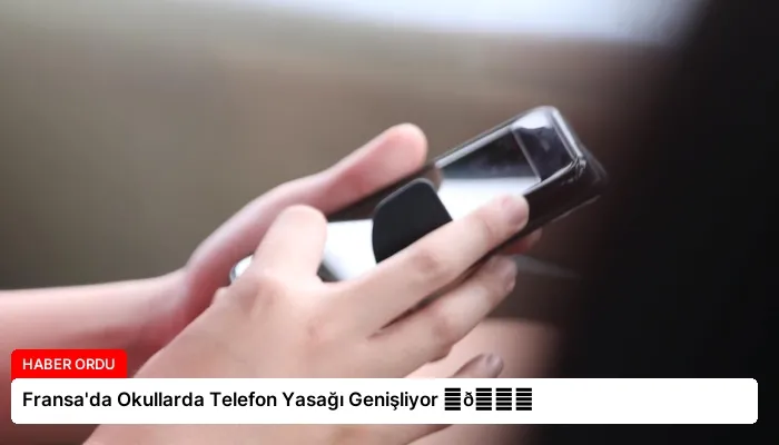 Fransa’da Okullarda Telefon Yasağı Genişliyor ⏬👇