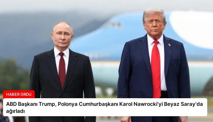 ABD Başkanı Trump, Polonya Cumhurbaşkanı Karol Nawrocki’yi Beyaz Saray’da ağırladı