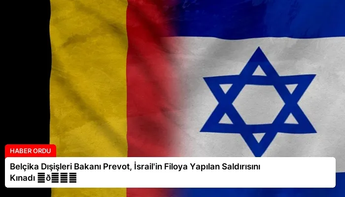 Belçika Dışişleri Bakanı Prevot, İsrail’in Filoya Yapılan Saldırısını Kınadı ⏬👇