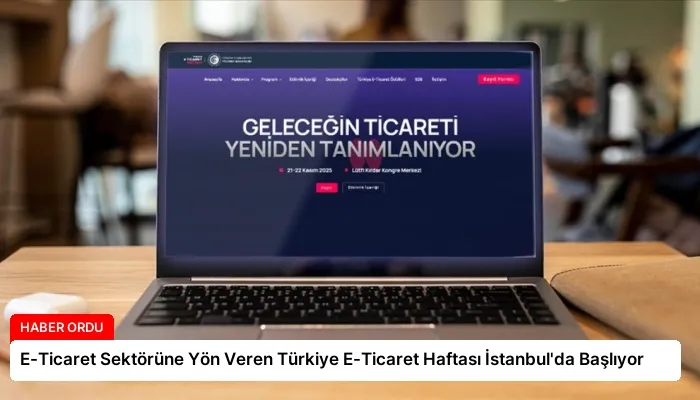 E-Ticaret Sektörüne Yön Veren Türkiye E-Ticaret Haftası İstanbul’da Başlıyor