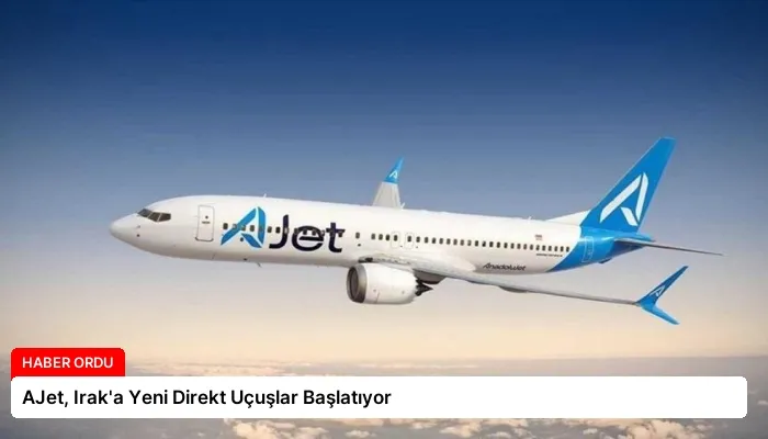 AJet, Irak’a Yeni Direkt Uçuşlar Başlatıyor
