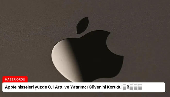 Apple hisseleri yüzde 0,1 Arttı ve Yatırımcı Güvenini Korudu ⏬👇