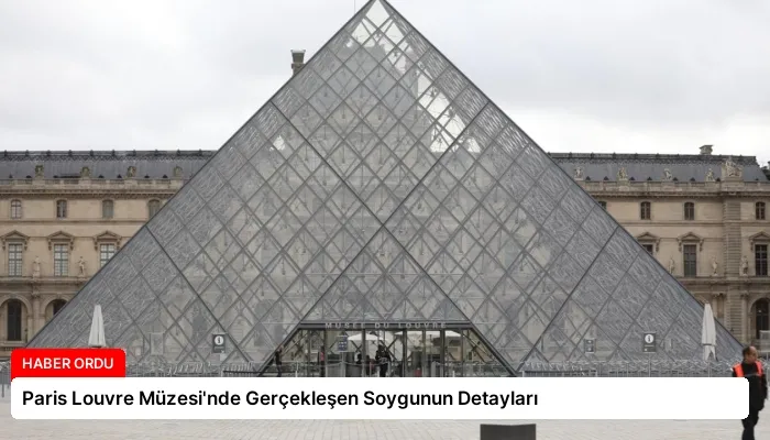 Paris Louvre Müzesi’nde Gerçekleşen Soygunun Detayları