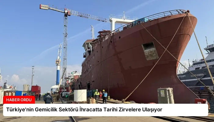 Türkiye’nin Gemicilik Sektörü İhracatta Tarihi Zirvelere Ulaşıyor