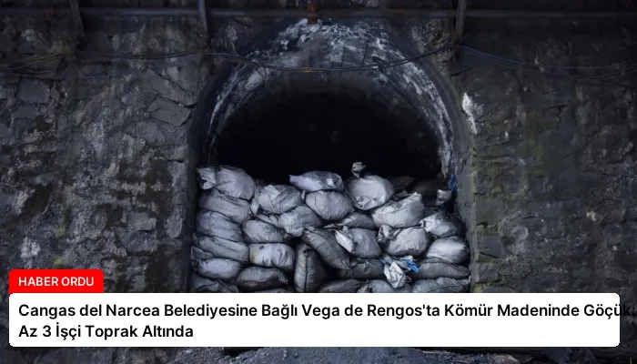 Cangas del Narcea Belediyesine Bağlı Vega de Rengos’ta Kömür Madeninde Göçük: En Az 3 İşçi Toprak Altında