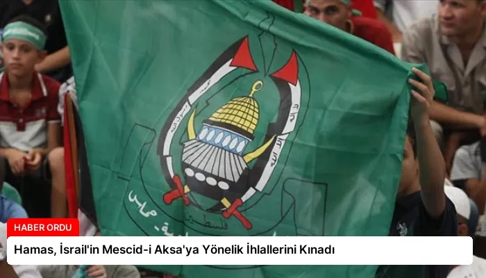 Hamas, İsrail’in Mescid-i Aksa’ya Yönelik İhlallerini Kınadı