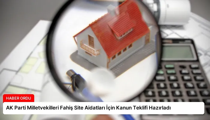 AK Parti Milletvekilleri Fahiş Site Aidatları İçin Kanun Teklifi Hazırladı