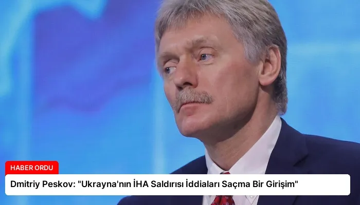 Dmitriy Peskov: “Ukrayna’nın İHA Saldırısı İddiaları Saçma Bir Girişim”