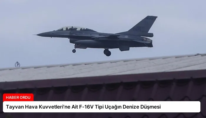 Tayvan Hava Kuvvetleri’ne Ait F-16V Tipi Uçağın Denize Düşmesi