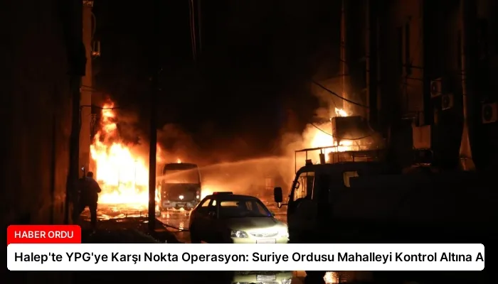 Halep’te YPG’ye Karşı Nokta Operasyon: Suriye Ordusu Mahalleyi Kontrol Altına Aldı