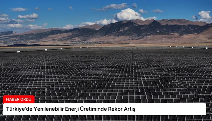 Türkiye’de Yenilenebilir Enerji Üretiminde Rekor Artış