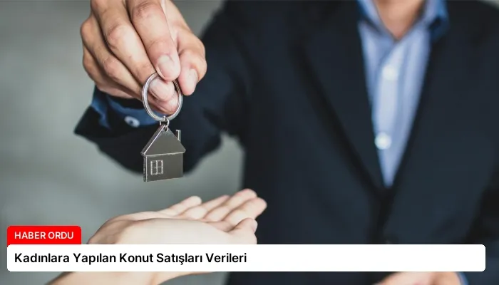 Kadınlara Yapılan Konut Satışları Verileri