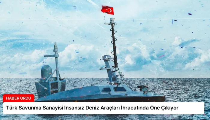 Türk Savunma Sanayisi İnsansız Deniz Araçları İhracatında Öne Çıkıyor