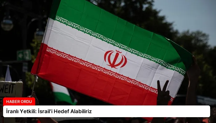 İranlı Yetkili: İsrail’i Hedef Alabiliriz