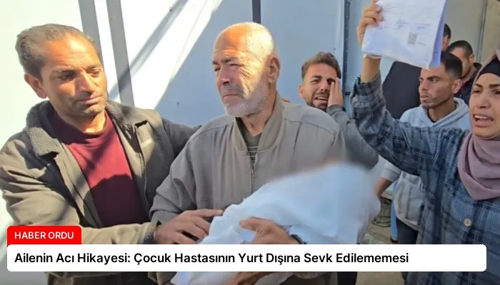 Ailenin Acı Hikayesi: Çocuk Hastasının Yurt Dışına Sevk Edilememesi