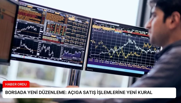 BORSADA YENİ DÜZENLEME: AÇIGA SATIŞ İŞLEMLERİNE YENİ KURAL