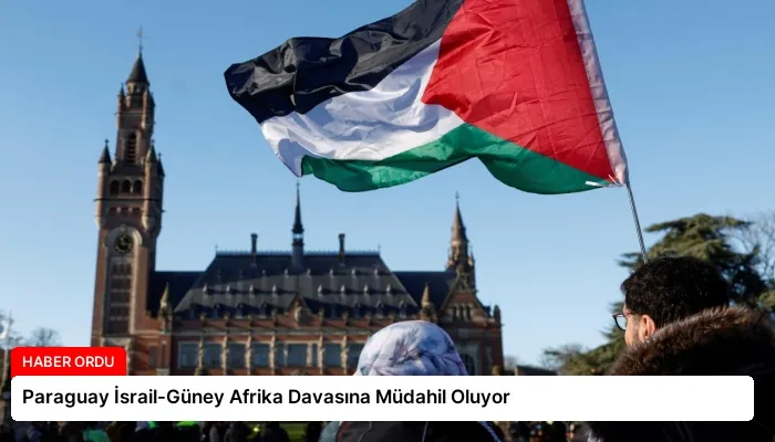 Paraguay İsrail-Güney Afrika Davasına Müdahil Oluyor