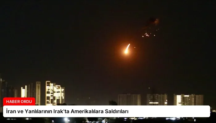 İran ve Yanlılarının Irak’ta Amerikalılara Saldırıları
