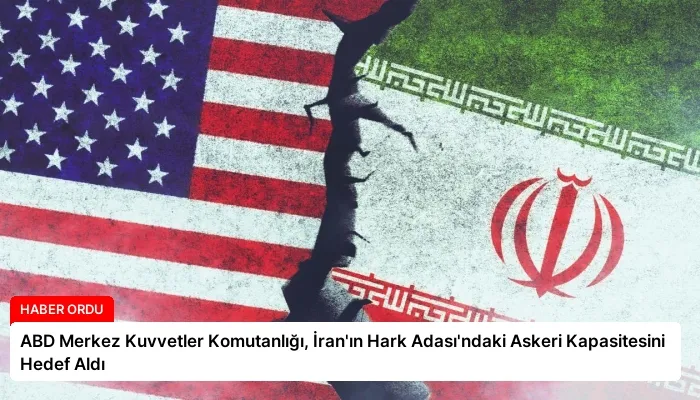 ABD Merkez Kuvvetler Komutanlığı, İran’ın Hark Adası’ndaki Askeri Kapasitesini Hedef Aldı