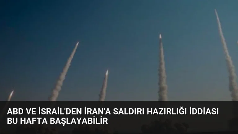 ABD ve İsrail’den İran’a Saldırı Hazırlığı İddiası Bu Hafta Başlayabilir