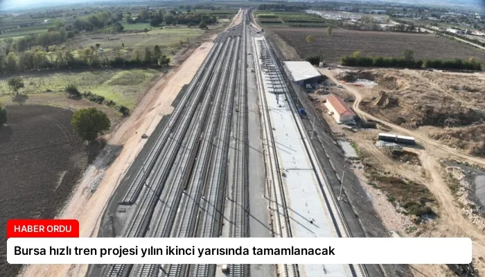Bursa hızlı tren projesi yılın ikinci yarısında tamamlanacak