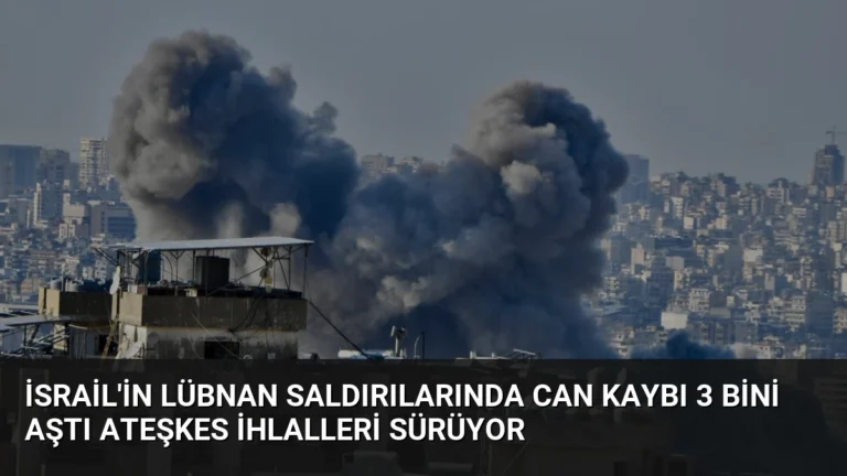 İsrail’in Lübnan Saldırılarında Can Kaybı 3 Bini Aştı Ateşkes İhlalleri Sürüyor