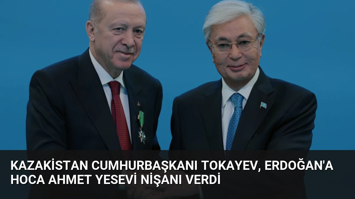 Kazakistan Cumhurbaşkanı Tokayev, Erdoğan’a Hoca Ahmet Yesevi Nişanı Verdi