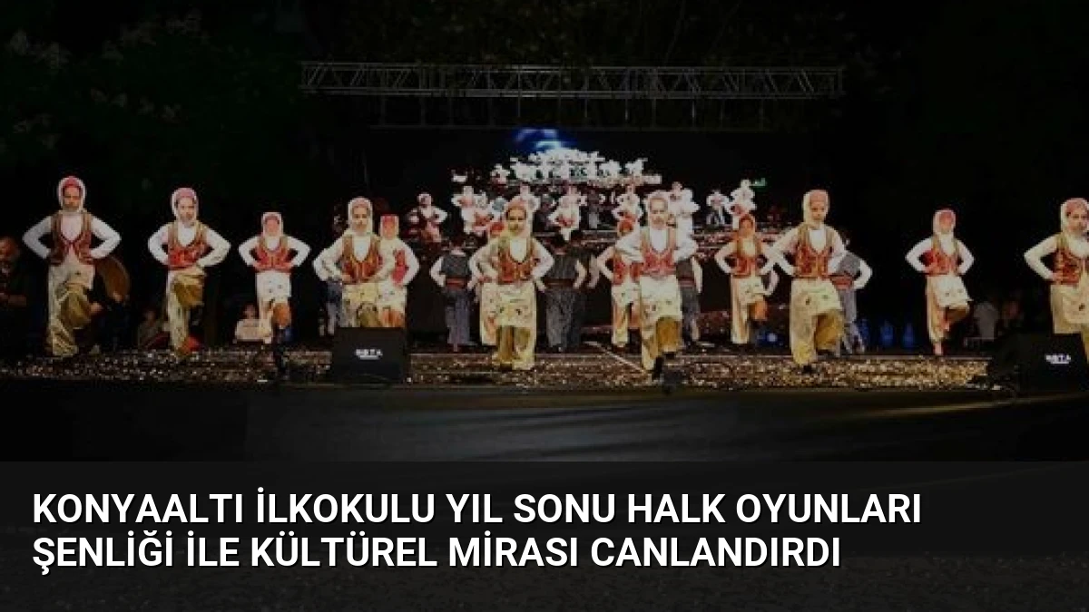 Konyaaltı İlkokulu Yıl Sonu Halk Oyunları Şenliği ile Kültürel Mirası Canlandırdı