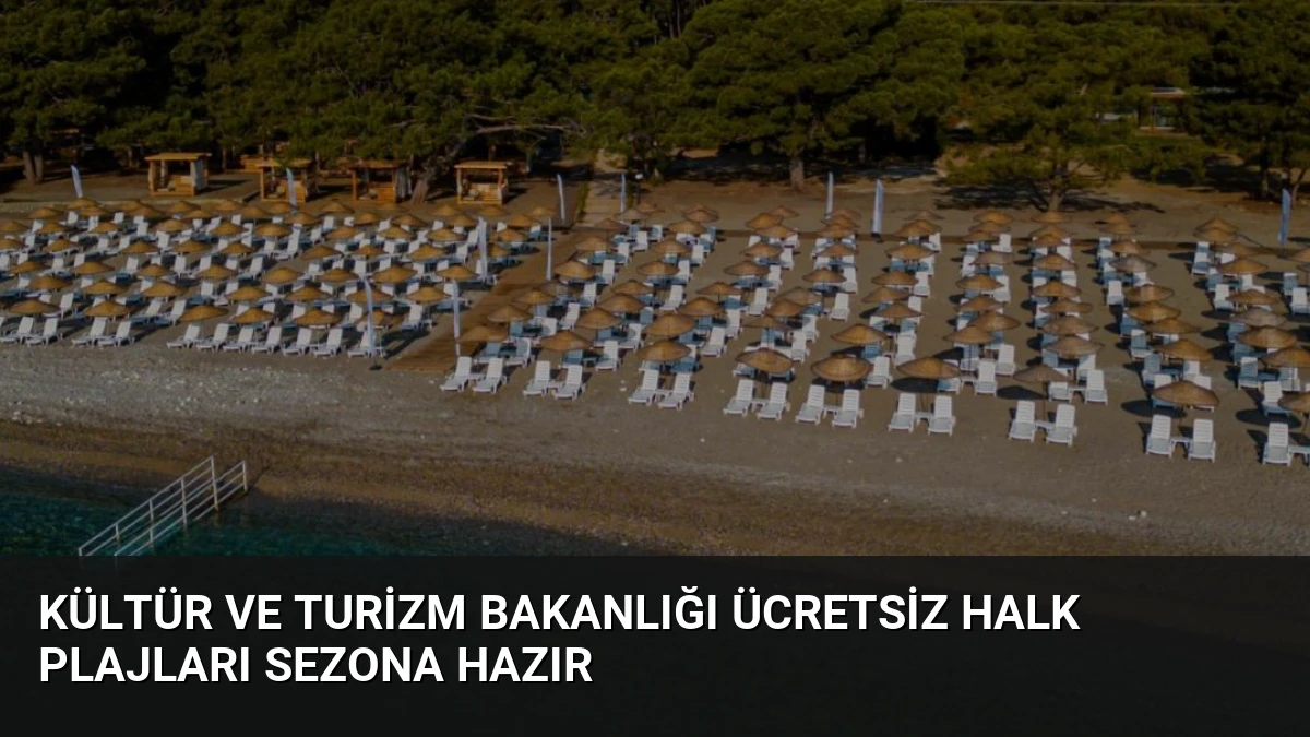 Kültür ve Turizm Bakanlığı Ücretsiz Halk Plajları Sezona Hazır