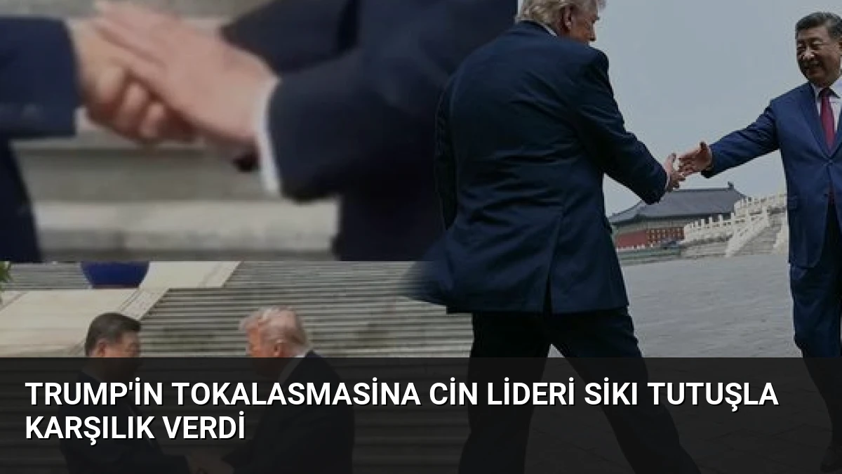 Trump’in Tokalasmasina Cin Lideri Sikı Tutuşla Karşılık Verdi