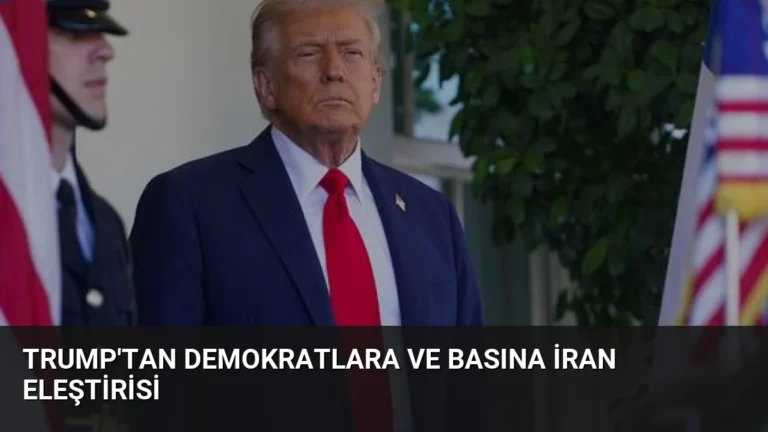 Trump’tan Demokratlara ve Basına İran Eleştirisi