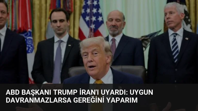 ABD Başkanı Trump İran’ı Uyardı: Uygun Davranmazlarsa Gereğini Yaparım