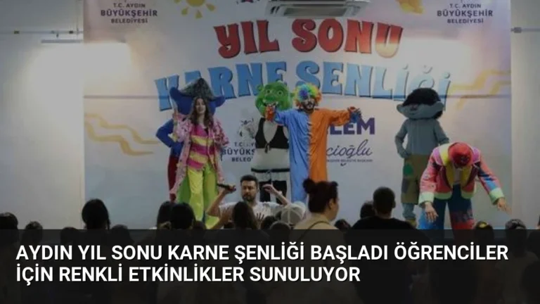 Aydın Yıl Sonu Karne Şenliği Başladı Öğrenciler İçin Renkli Etkinlikler Sunuluyor