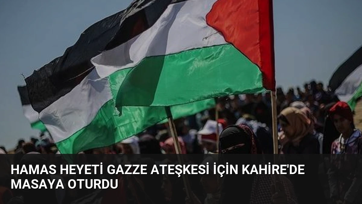 Hamas Heyeti Gazze Ateşkesi İçin Kahire’de Masaya Oturdu