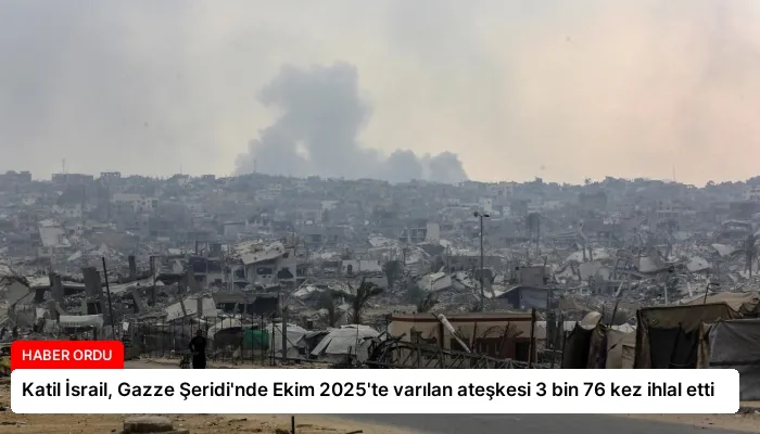 Katil İsrail, Gazze Şeridi’nde Ekim 2025’te varılan ateşkesi 3 bin 76 kez ihlal etti