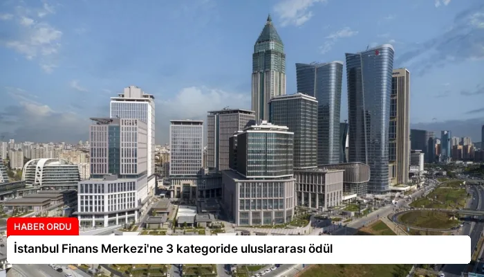 İstanbul Finans Merkezi’ne 3 kategoride uluslararası ödül